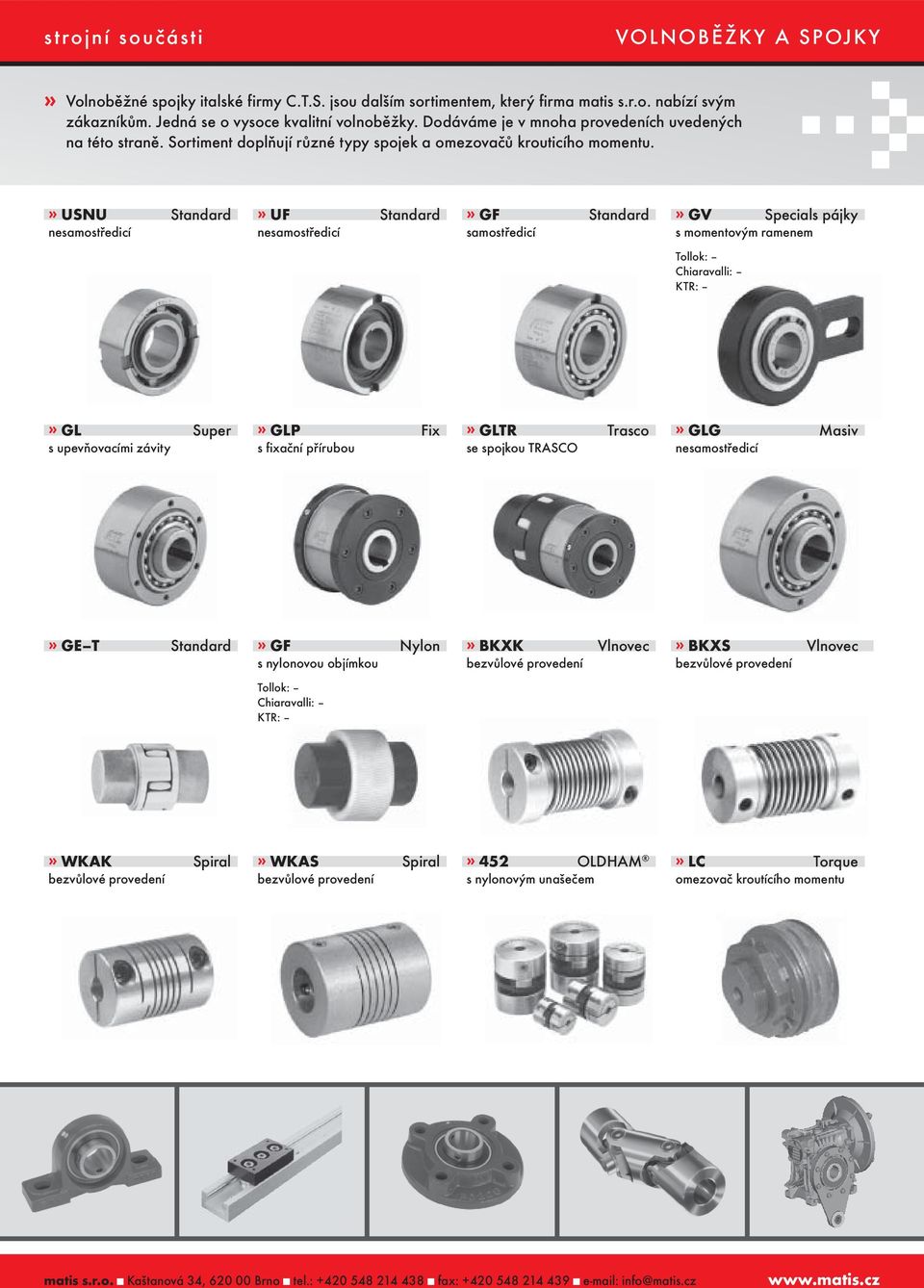 » USNU Standard ne» UF Standard ne» GF Standard» GV Specials pájky s momentovým ramenem Tollok: Chiaravalli: KTR:» GL Super s upevňovacími závity» GLP Fix s fixační přírubou» GLTR Trasco se spojkou