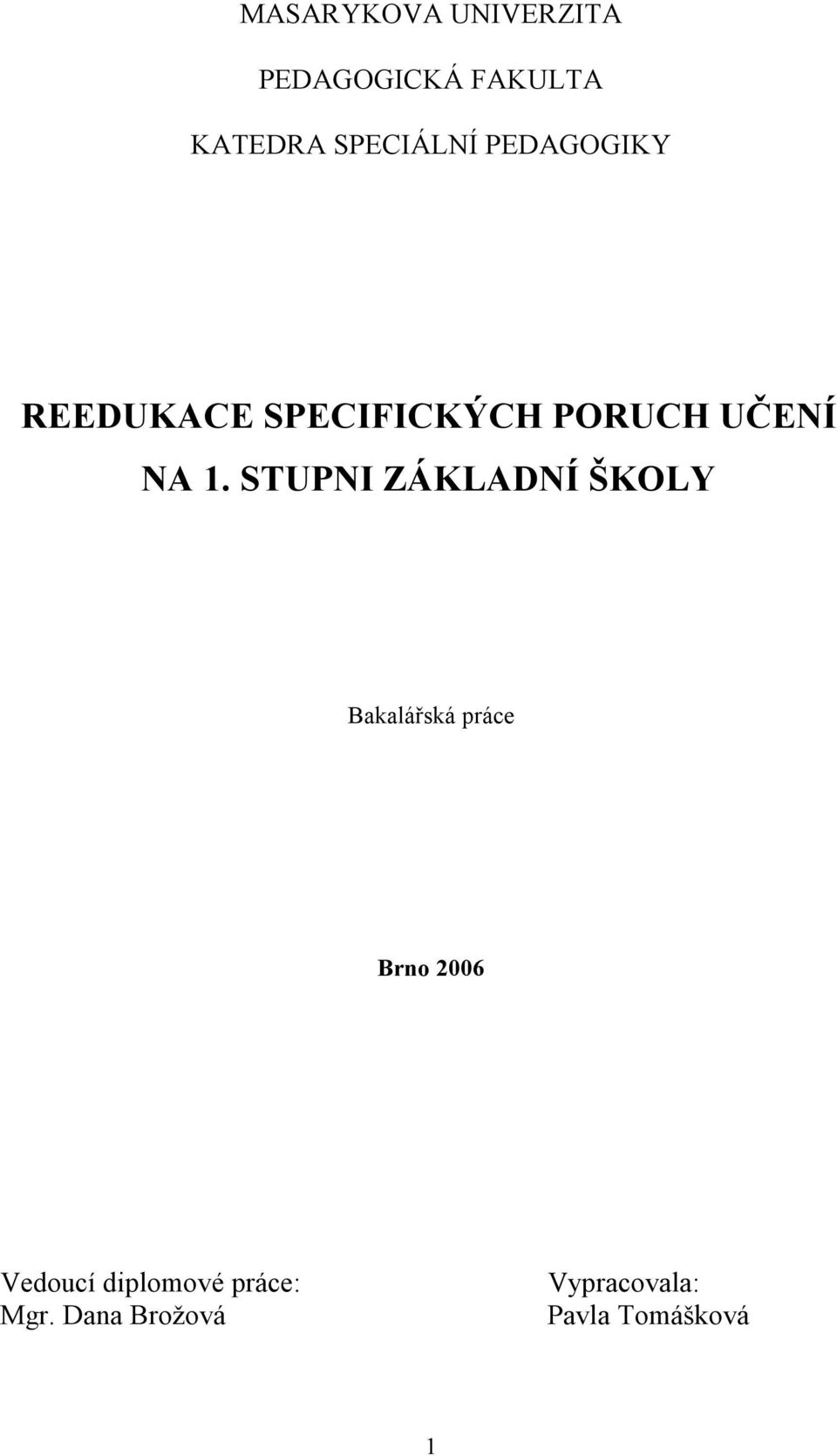 NA 1. STUPNI ZÁKLADNÍ ŠKOLY Bakalářská práce Brno 2006