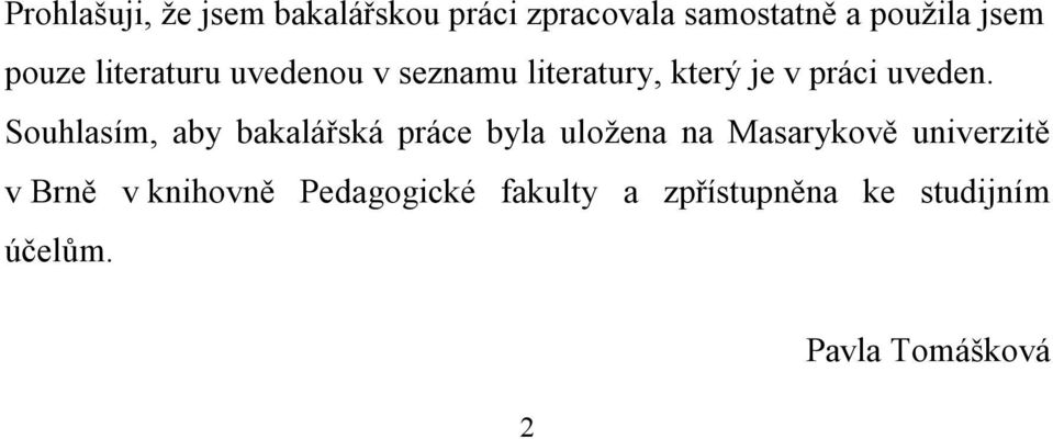 Souhlasím, aby bakalářská práce byla uložena na Masarykově univerzitě v Brně