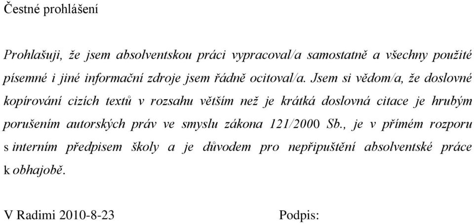 Jsem si vědom/a, že doslovné kopírování cizích textů v rozsahu větším než je krátká doslovná citace je hrubým