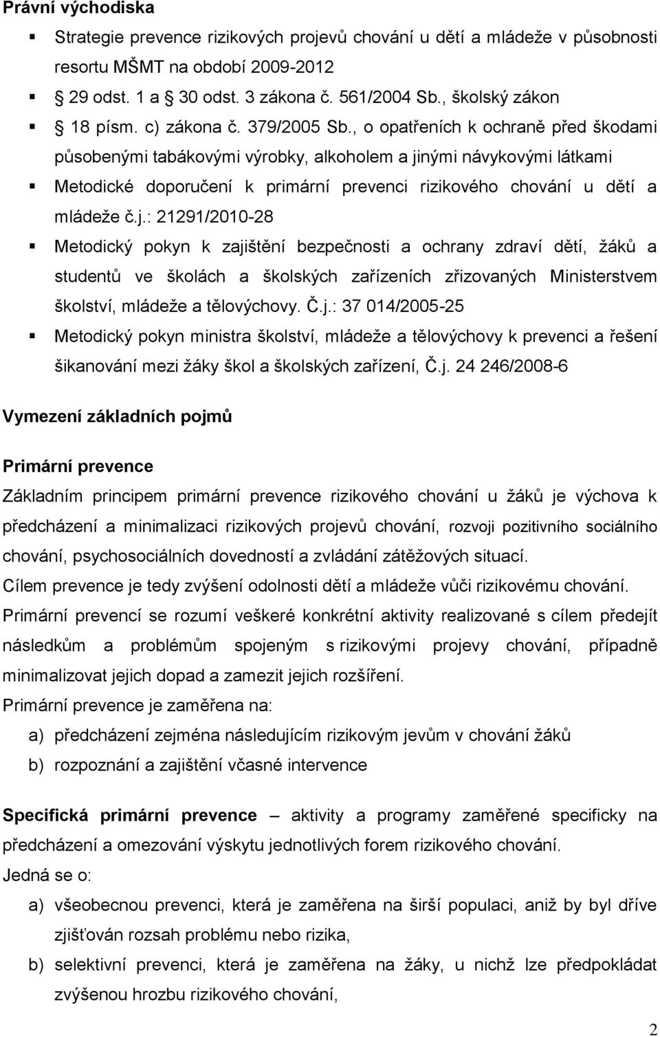 , o opatřeních k ochraně před škodami působenými tabákovými výrobky, alkoholem a ji