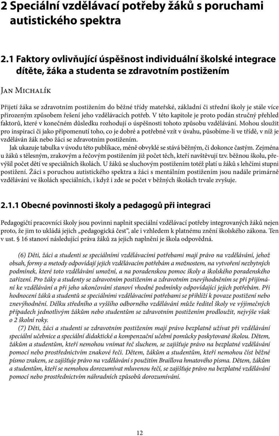 střední školy je stále více přirozeným způsobem řešení jeho vzdělávacích potřeb.