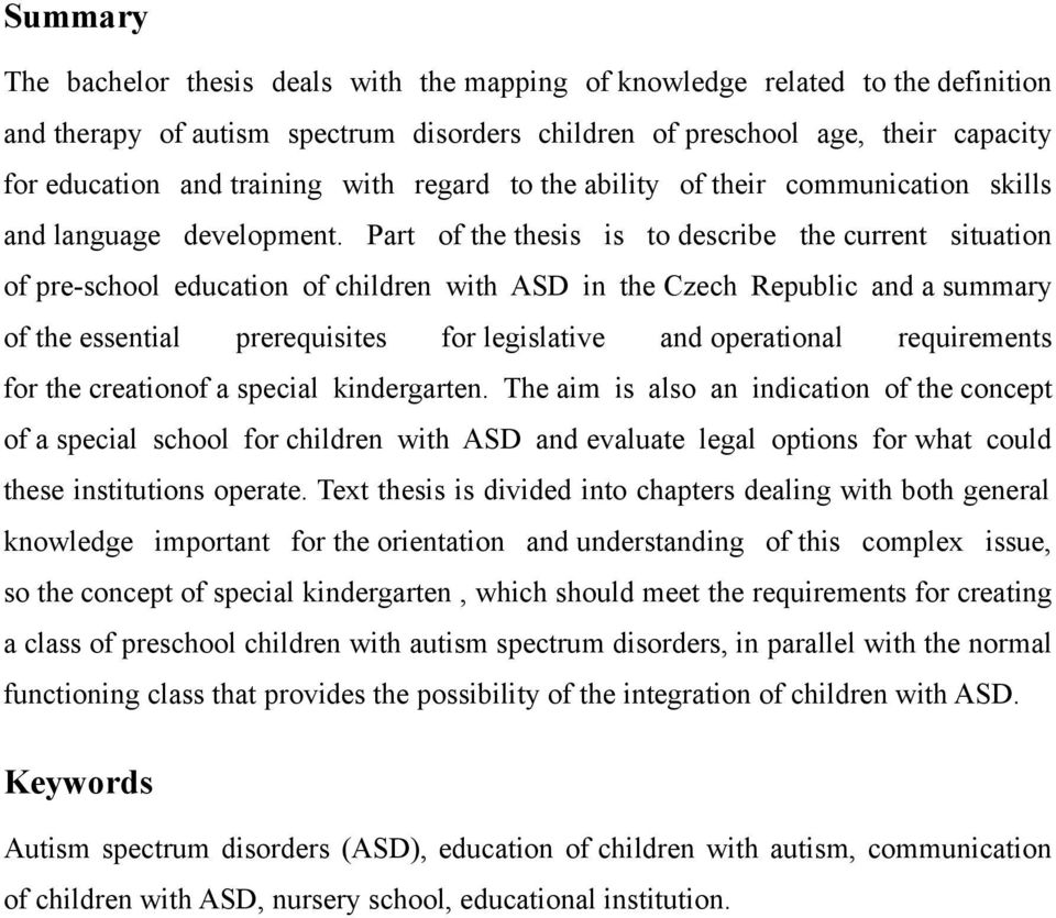 Part of the thesis is to describe the current situation of pre-school education of children with ASD in the Czech Republic and a summary of the essential prerequisites for legislative and operational