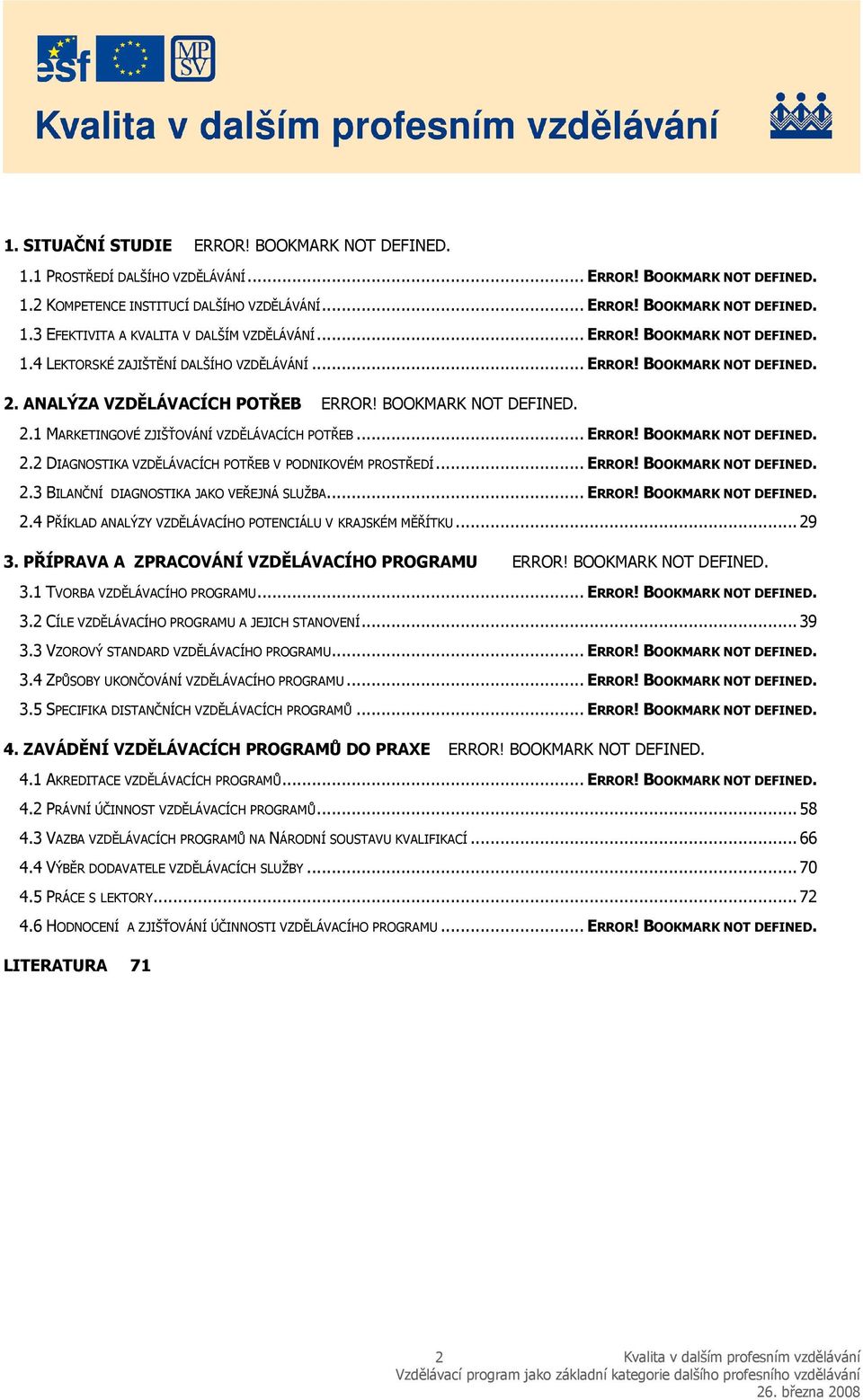 .. ERROR! BOOKMARK NOT DEFINED. 2.2 DIAGNOSTIKA VZDĚLÁVACÍCH POTŘEB V PODNIKOVÉM PROSTŘEDÍ... ERROR! BOOKMARK NOT DEFINED. 2.3 BILANČNÍ DIAGNOSTIKA JAKO VEŘEJNÁ SLUŽBA... ERROR! BOOKMARK NOT DEFINED. 2.4 PŘÍKLAD ANALÝZY VZDĚLÁVACÍHO POTENCIÁLU V KRAJSKÉM MĚŘÍTKU.