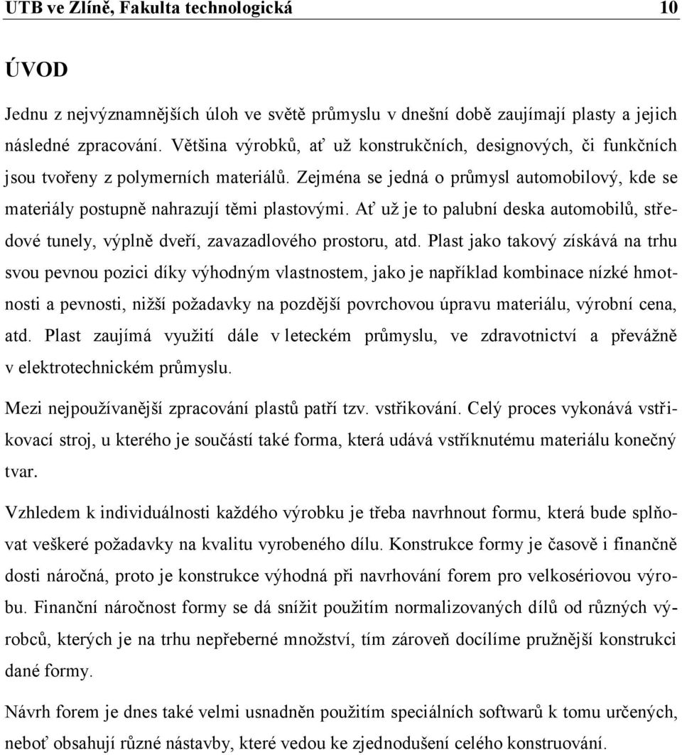 Ať už je to palubní deska automobilů, středové tunely, výplně dveří, zavazadlového prostoru, atd.