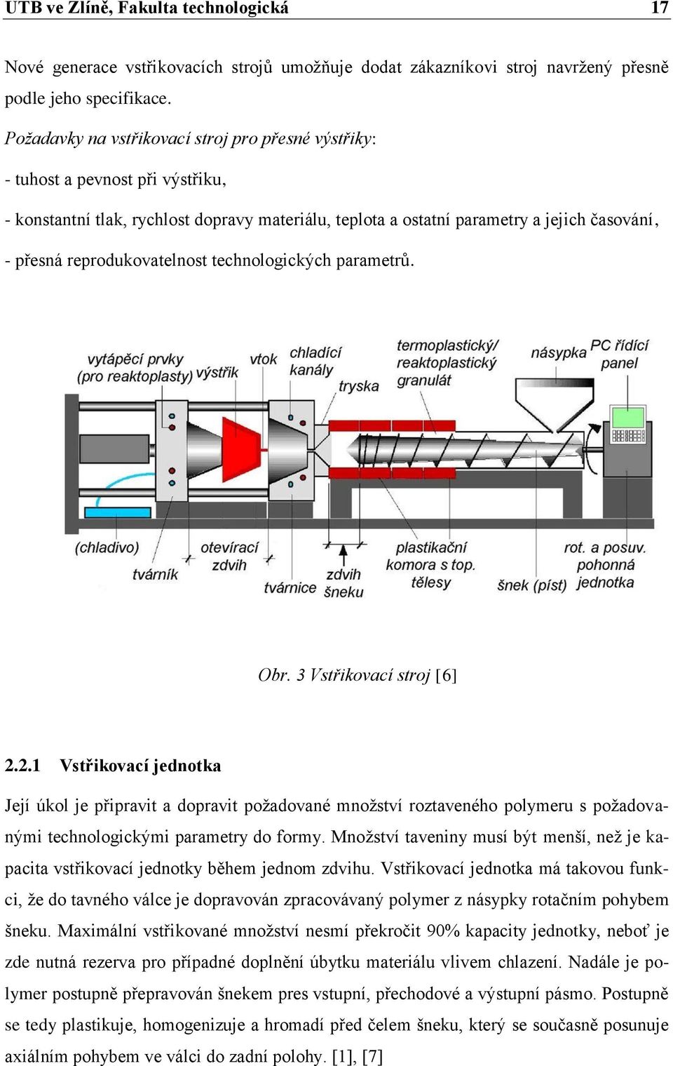 reprodukovatelnost technologických parametrů. Obr. 3 Vstřikovací stroj [6] 2.