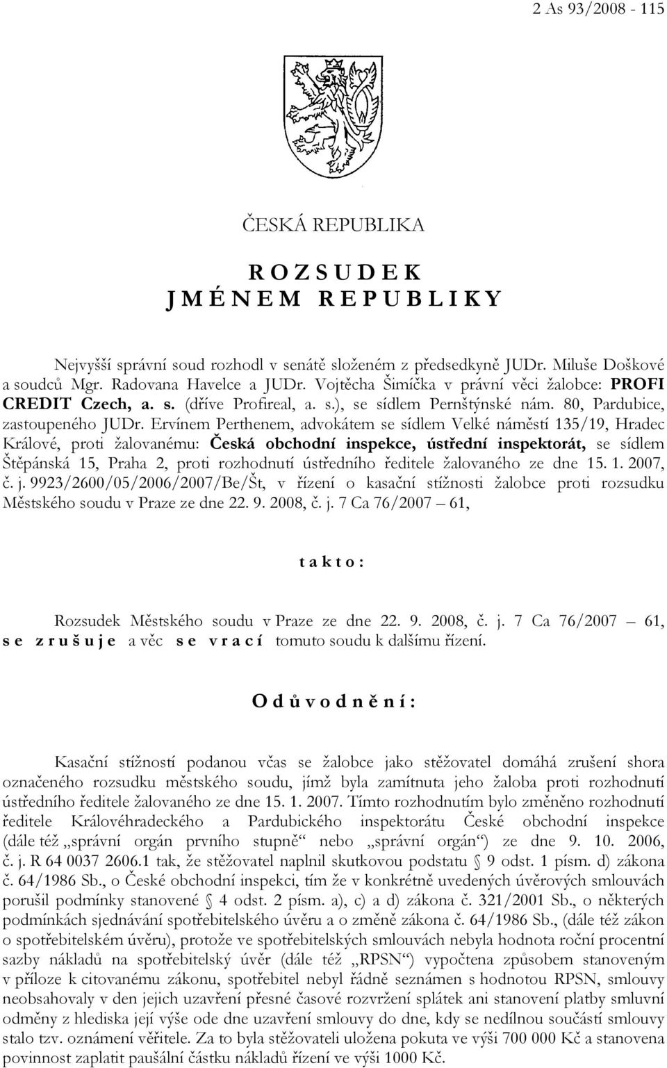 Ervínem Perthenem, advokátem se sídlem Velké náměstí 135/19, Hradec Králové, proti žalovanému: Česká obchodní inspekce, ústřední inspektorát, se sídlem Štěpánská 15, Praha 2, proti rozhodnutí