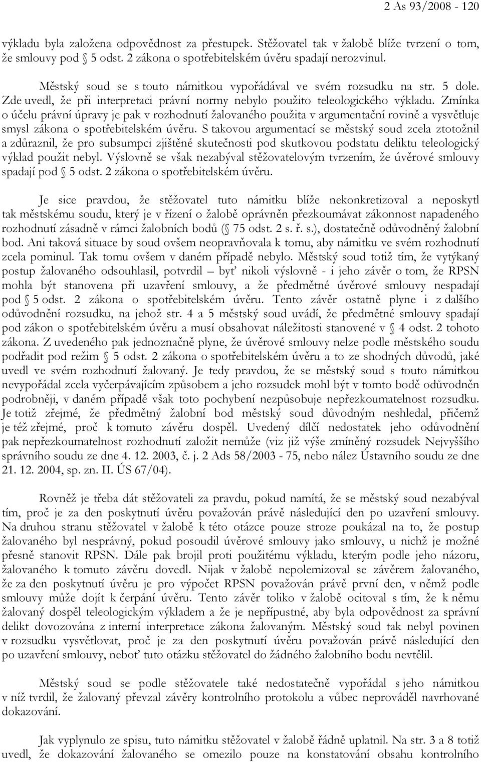 Zmínka o účelu právní úpravy je pak v rozhodnutí žalovaného použita v argumentační rovině a vysvětluje smysl zákona o spotřebitelském úvěru.