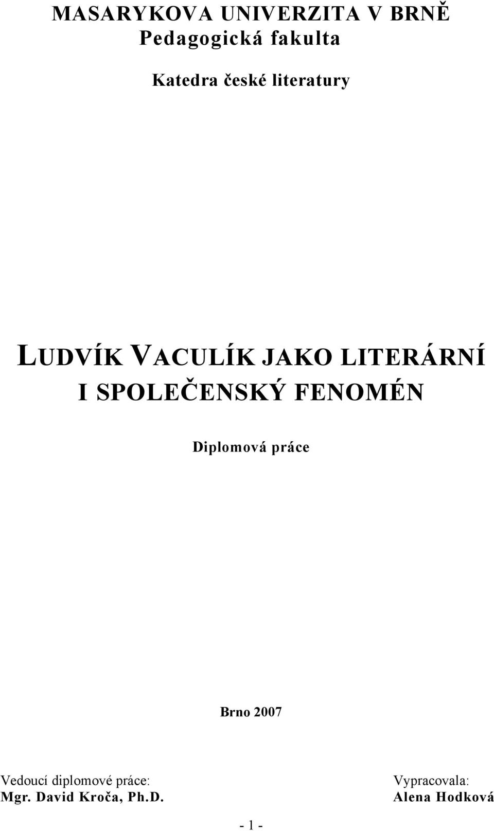 SPOLEČENSKÝ FENOMÉN Diplomová práce Brno 2007 Vedoucí