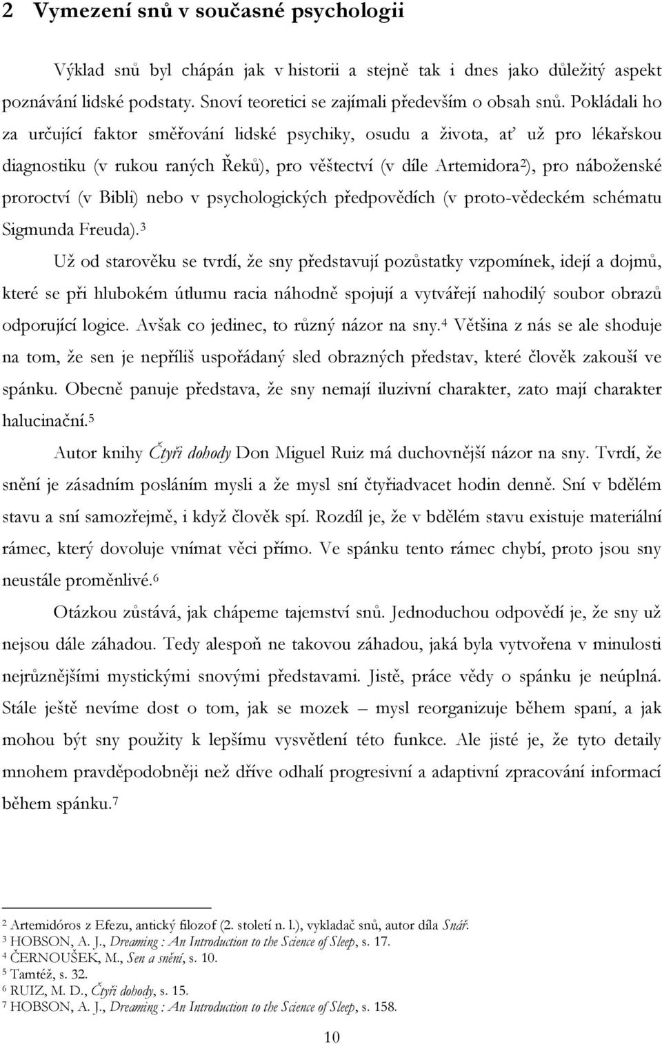 Bibli) nebo v psychologických předpovědích (v proto-vědeckém schématu Sigmunda Freuda).