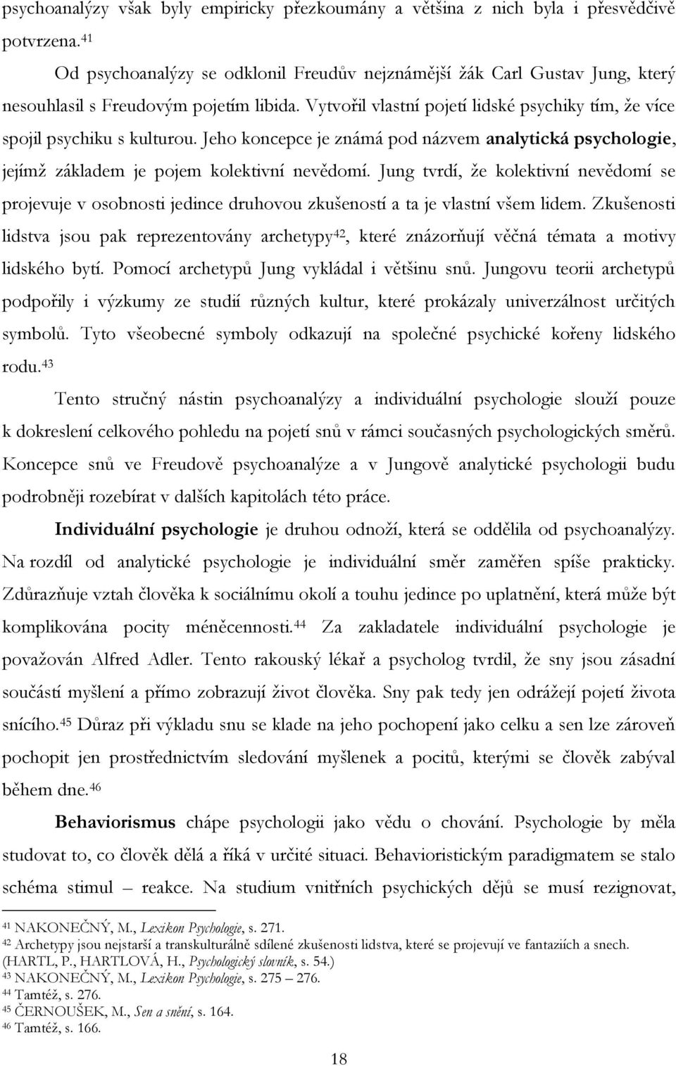 Jeho koncepce je známá pod názvem analytická psychologie, jejímž základem je pojem kolektivní nevědomí.