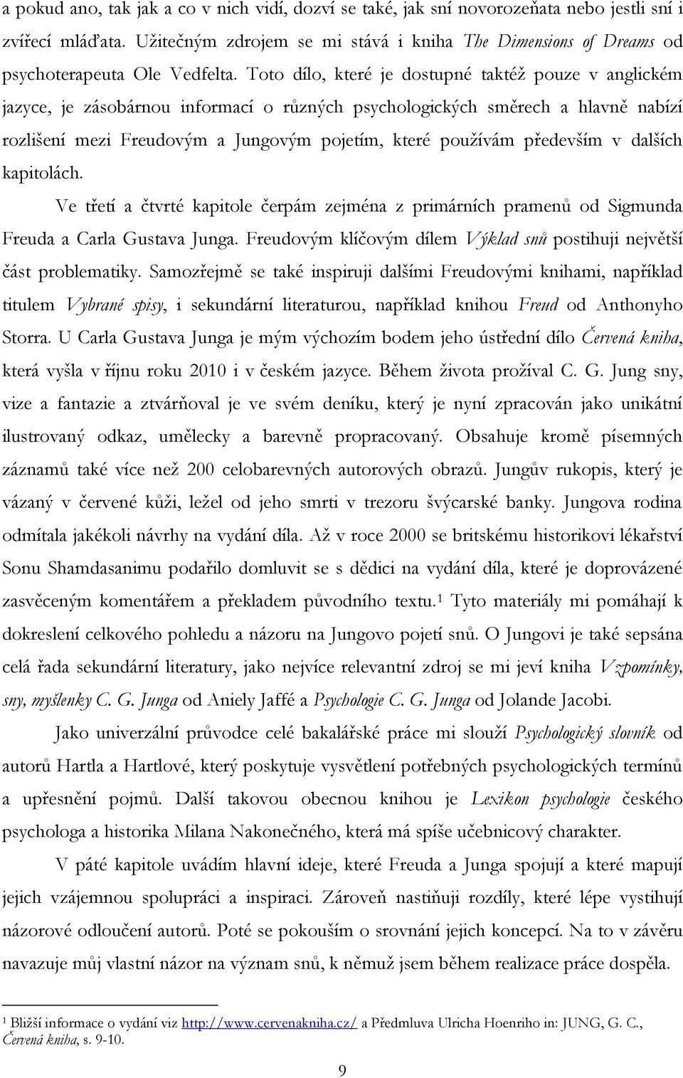 Toto dílo, které je dostupné taktéž pouze v anglickém jazyce, je zásobárnou informací o různých psychologických směrech a hlavně nabízí rozlišení mezi Freudovým a Jungovým pojetím, které používám