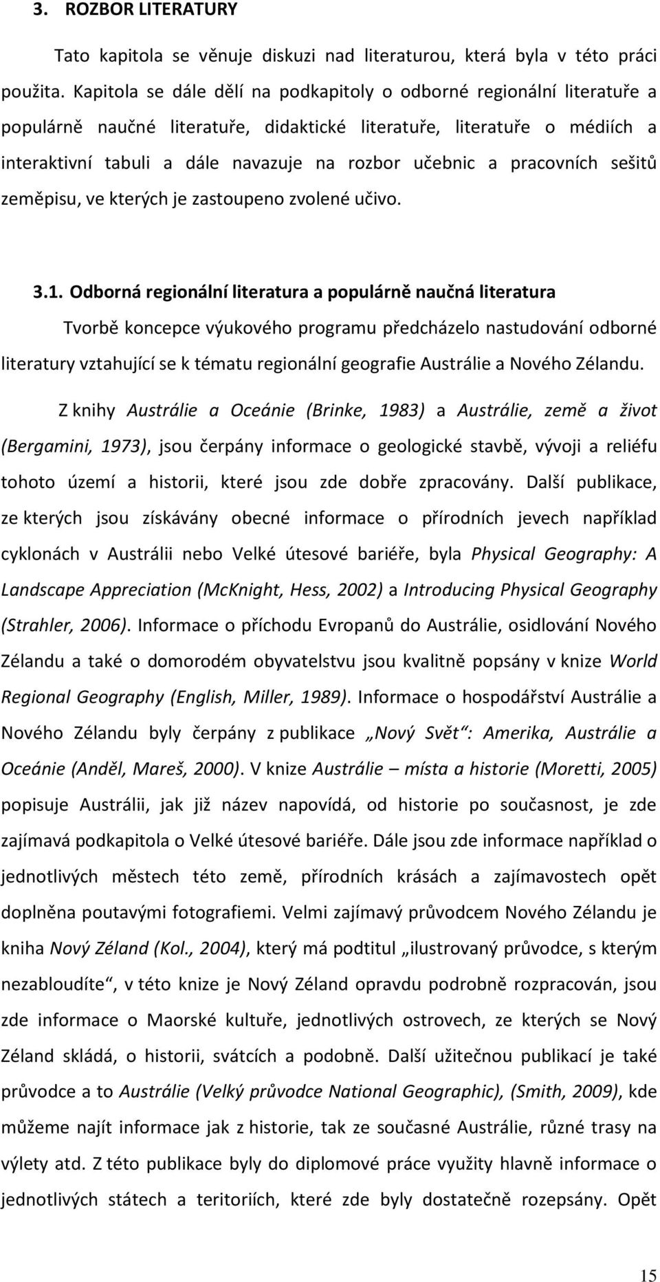 a pracovních sešitů zeměpisu, ve kterých je zastoupeno zvolené učivo. 3.1.