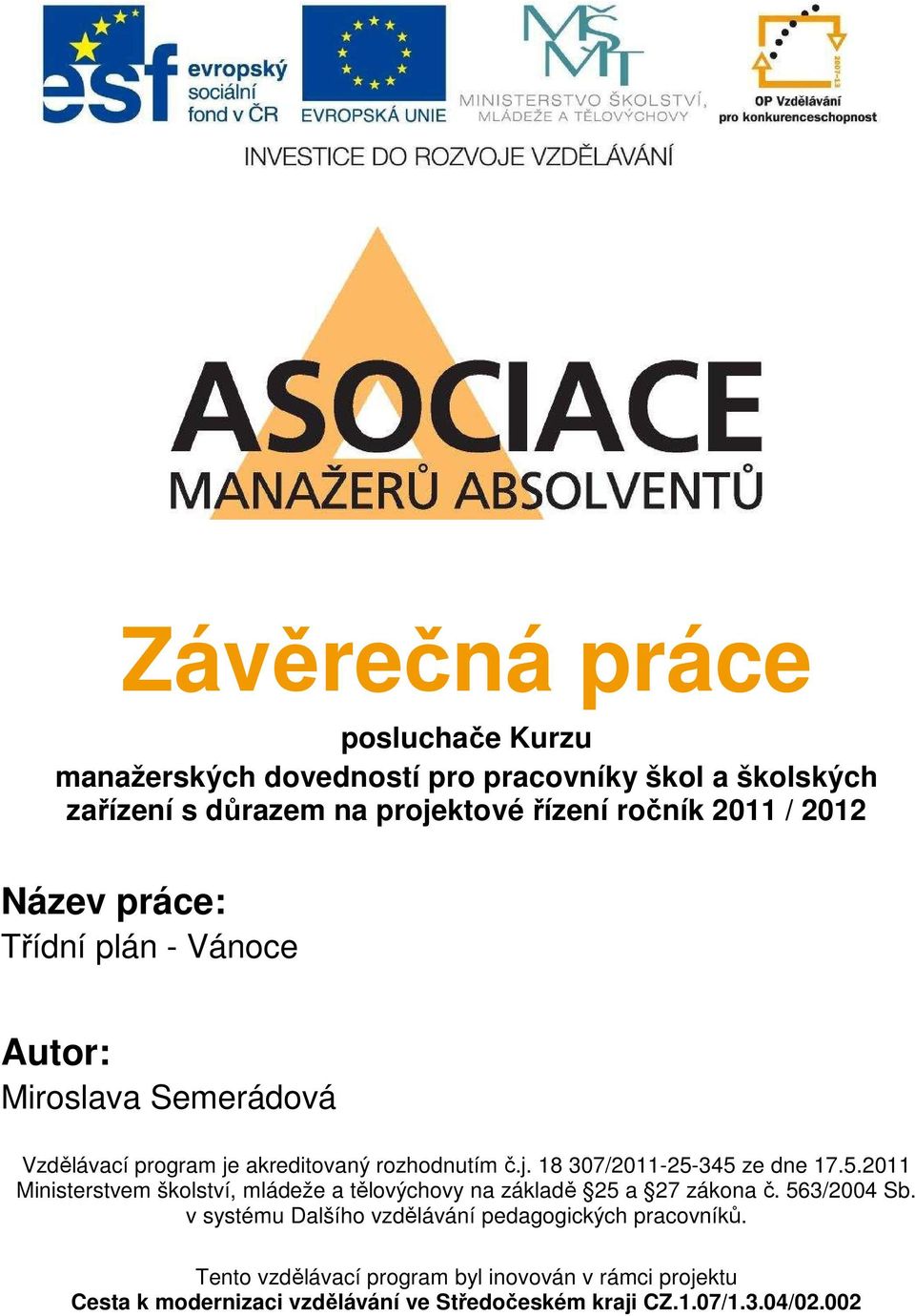 5.2011 Ministerstvem školství, mládeže a tělovýchovy na základě 25 a 27 zákona č. 563/2004 Sb.