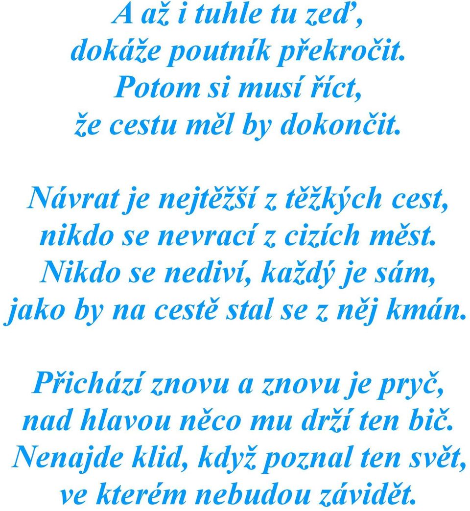 Návrat je nejtěžší z těžkých cest, nikdo se nevrací z cizích měst.