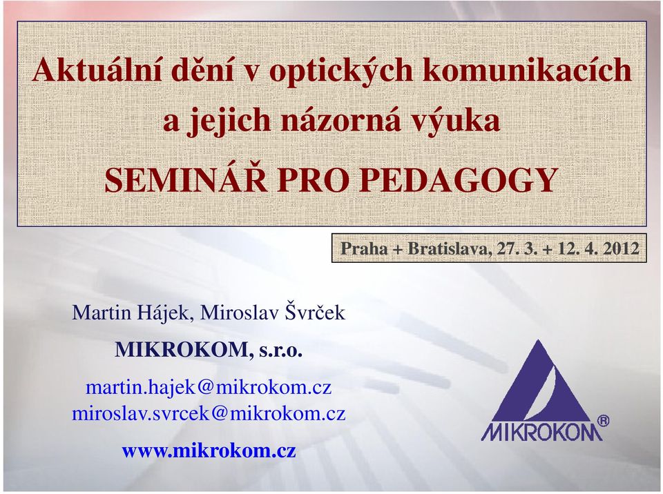 4. 2012 Martin Hájek, Miroslav Švrček MIKROKOM, s.r.o. martin.