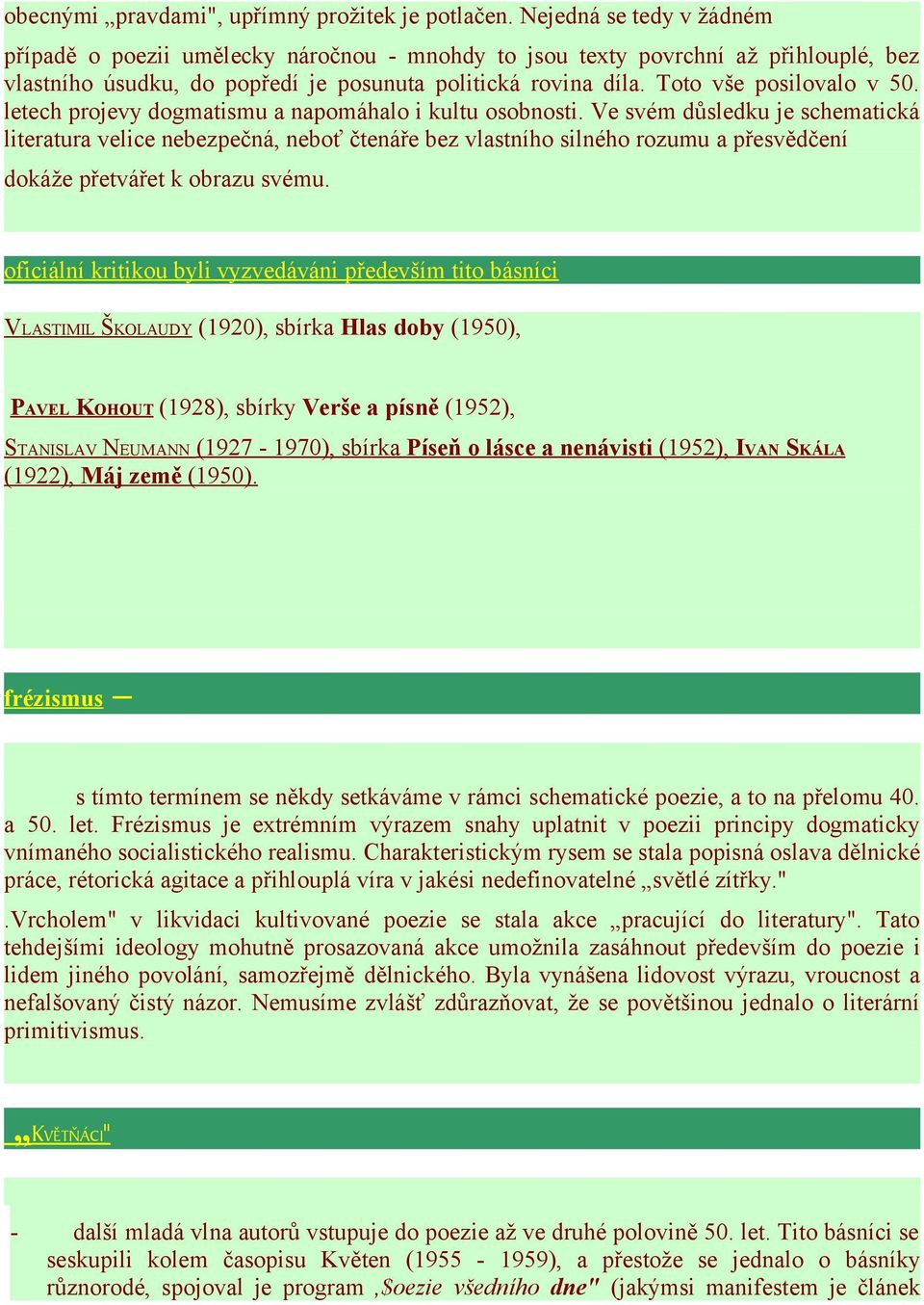 letech projevy dogmatismu a napomáhalo i kultu osobnosti.