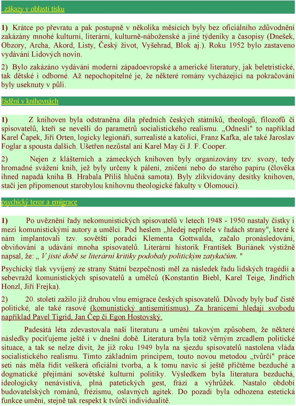 2) Bylo zakázáno vydávání moderní západoevropské a americké literatury, jak beletristické, tak dětské i odborné.