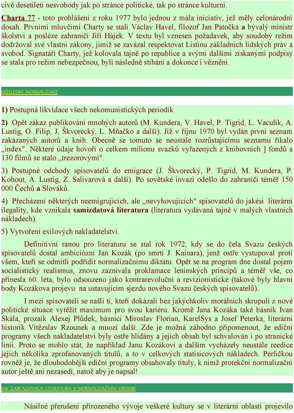 V textu byl vznesen požadavek, aby soudobý režim dodržoval své vlastní zákony, jimiž se zavázal respektovat Listinu základních lidských práv a svobod.