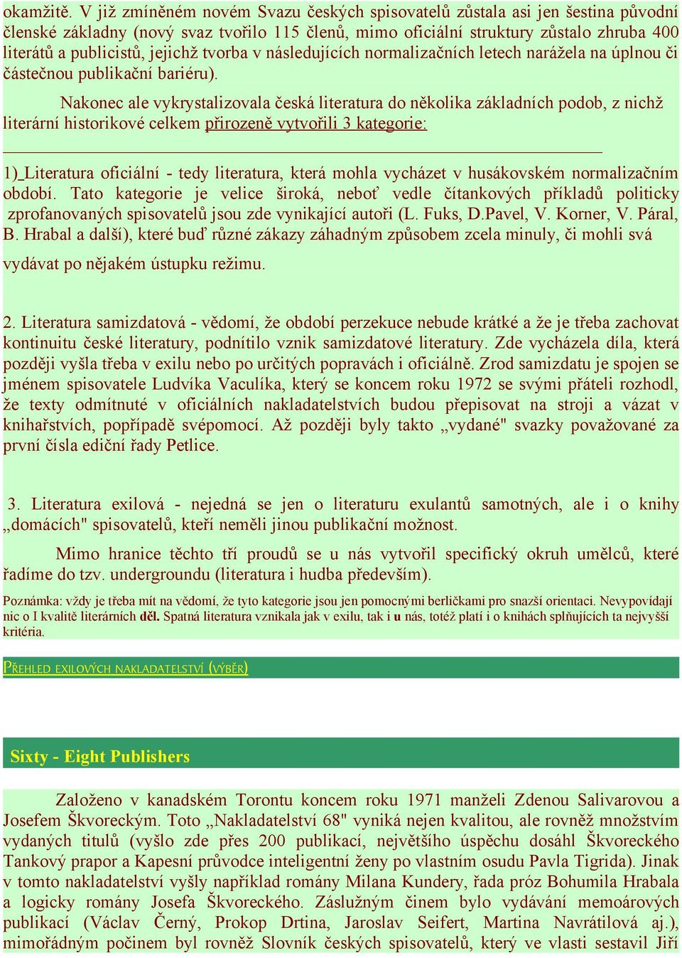 jejichž tvorba v následujících normalizačních letech narážela na úplnou či částečnou publikační bariéru).