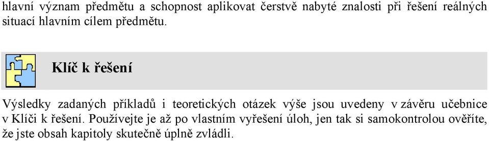 Klíč k řešení Výsledky zadaných příkladů i teoretických otázek výše jsou uvedeny v závěru