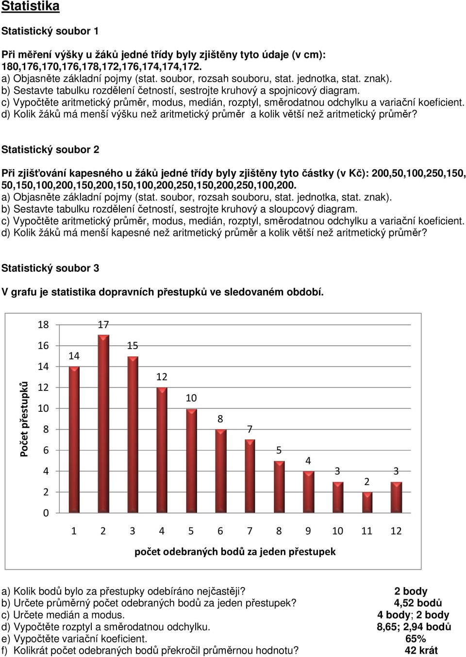 c) Vypočtěte aritmetický průměr, modus, medián, rozptyl, směrodatnou odchylku a variační koeficient. d) Kolik žáků má menší výšku než aritmetický průměr a kolik větší než aritmetický průměr?