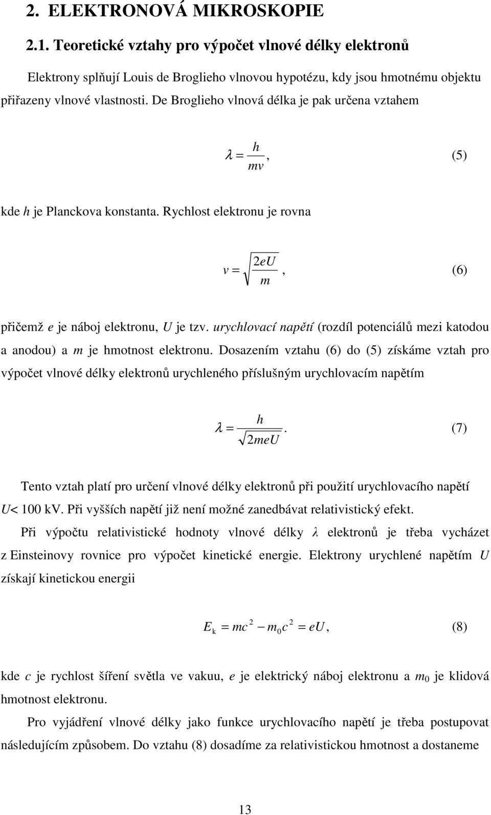 urychlovací napětí (rozdíl potenciálů mezi katodou a anodou) a m je hmotnost elektronu.