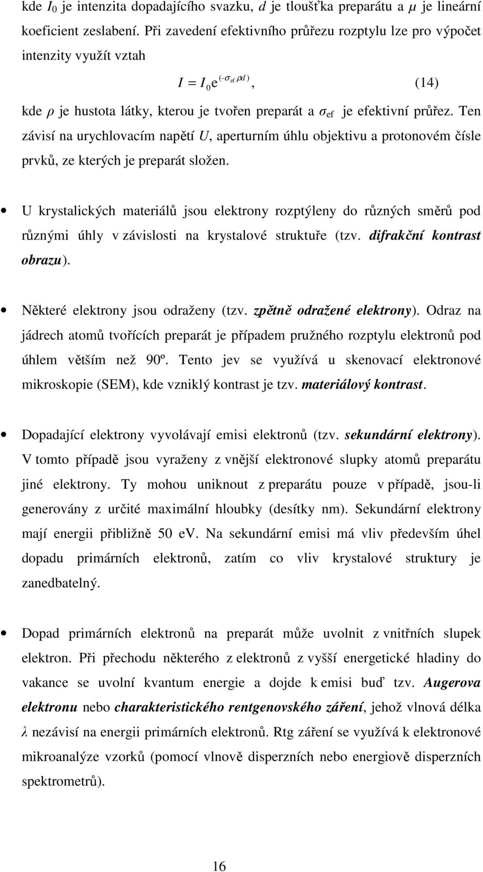 Ten závisí na urychlovacím napětí U, aperturním úhlu objektivu a protonovém čísle prvků, ze kterých je preparát složen.