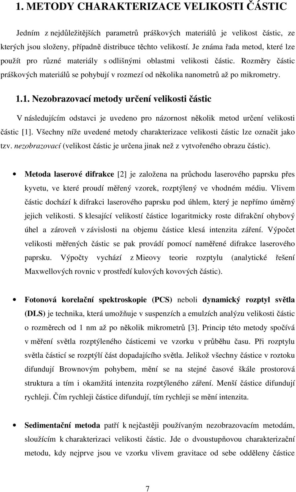 1. Nezobrazovací metody určení velikosti částic V následujícím odstavci je uvedeno pro názornost několik metod určení velikosti částic [1].