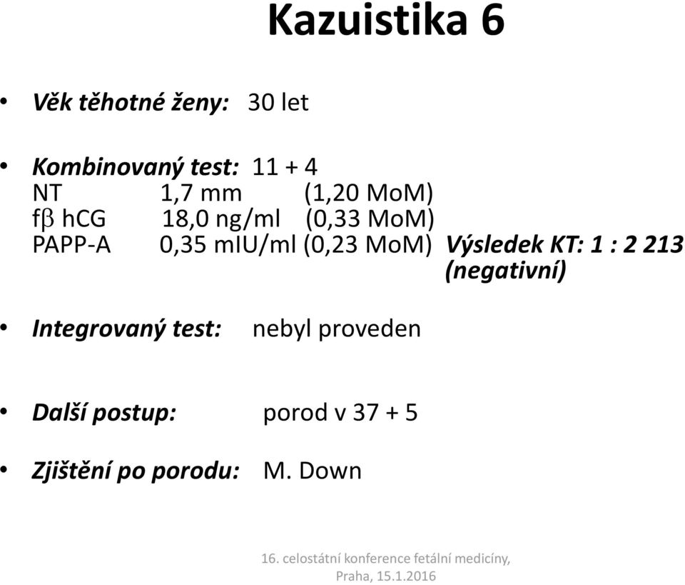 (0,23 MoM) Výsledek KT: 1 : 2 213 (negativní) Integrovaný test: