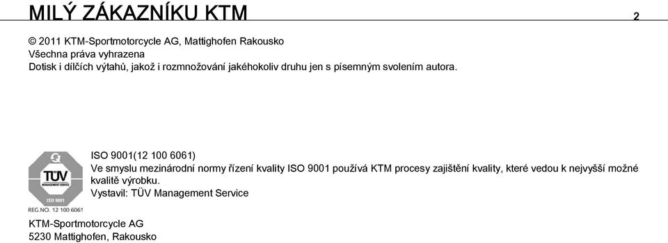 ISO 9001(12 100 6061) Ve smyslu mezinárodní normy řízení kvality ISO 9001 používá KTM procesy zajištění