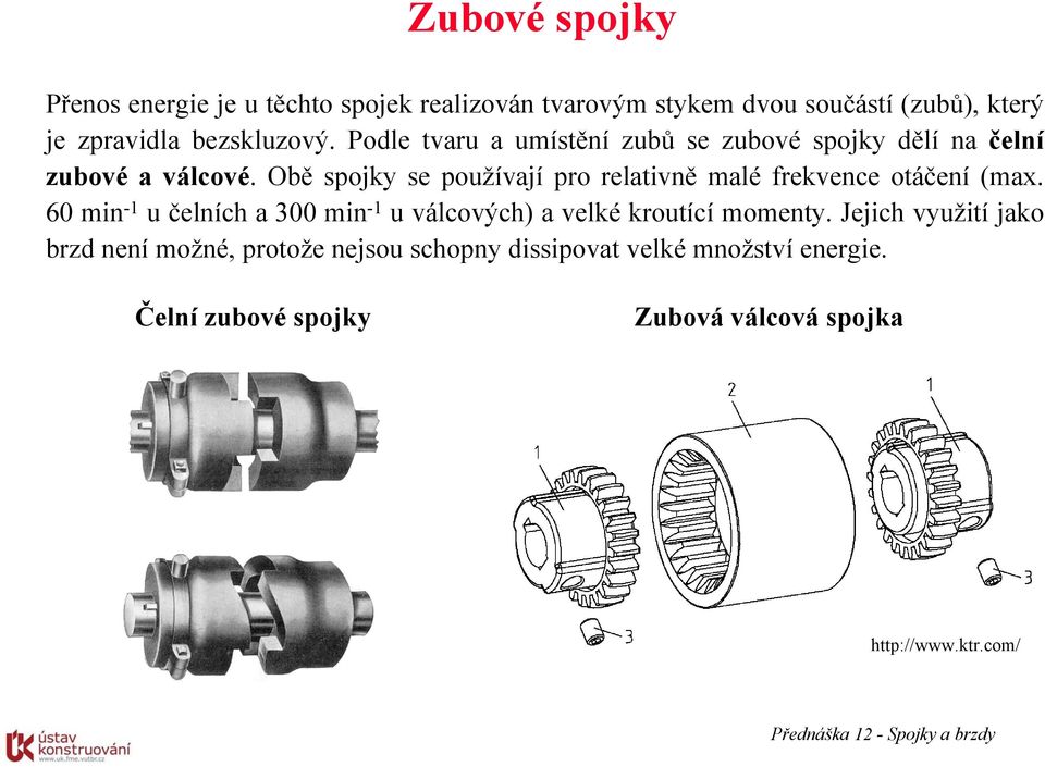 Obě spojky se používjí pro reltivně mlé frekvence otáčení (mx.