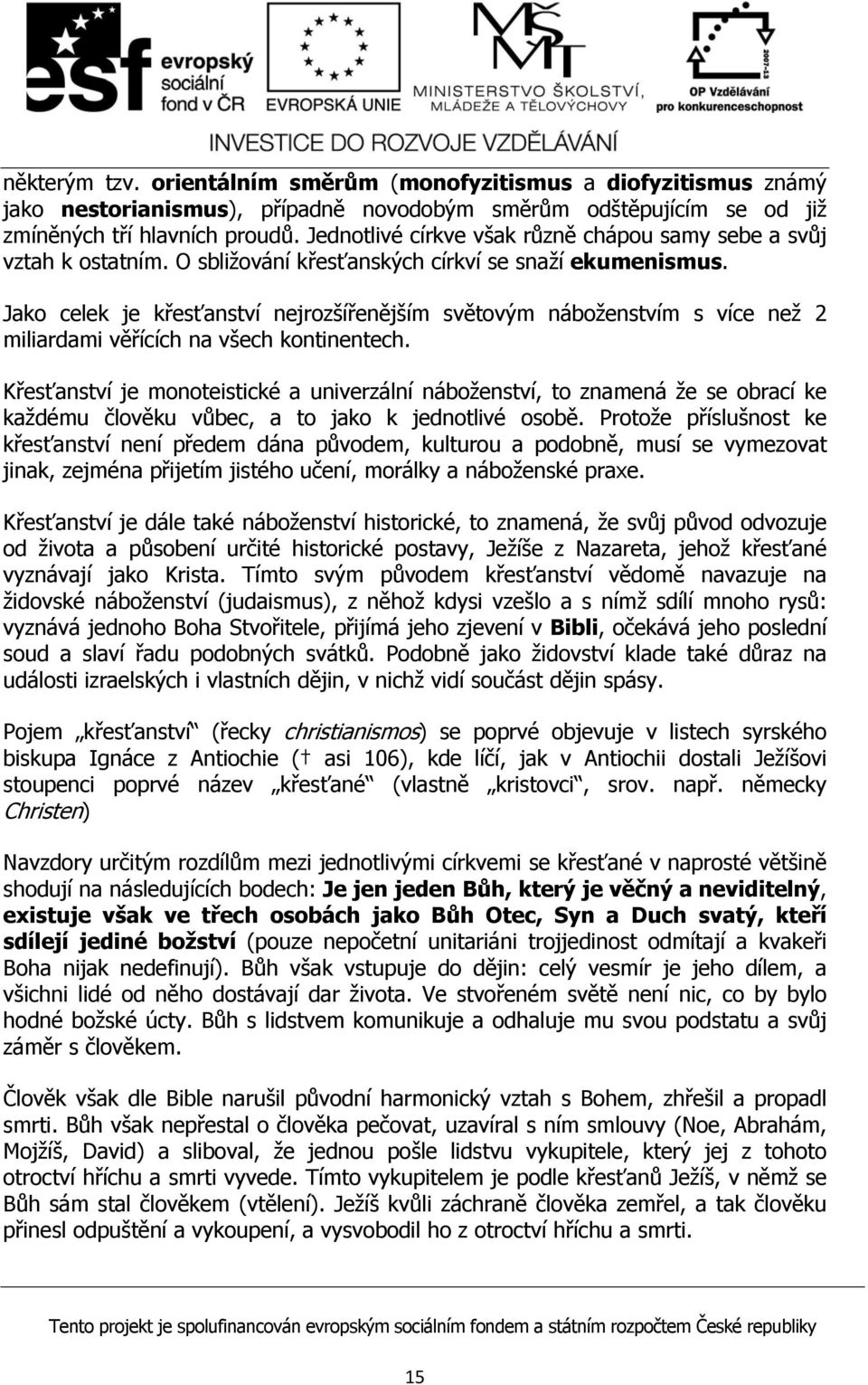 Jako celek je křesťanství nejrozšířenějším světovým náboženstvím s více než 2 miliardami věřících na všech kontinentech.