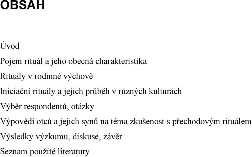 respondentů, otázky Výpovědi otců a jejich synů na téma zkušenost s