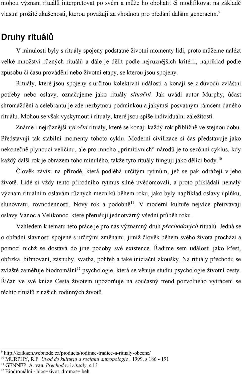 způsobu či času provádění nebo životní etapy, se kterou jsou spojeny.