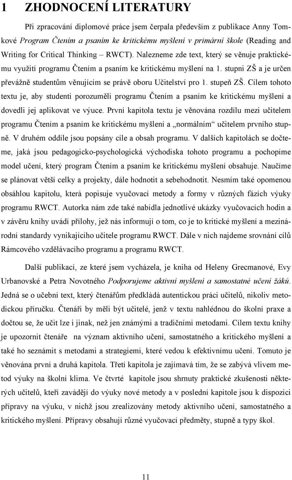 stupni ZŠ a je určen převážně studentům věnujícím se právě oboru Učitelství pro 1. stupeň ZŠ.