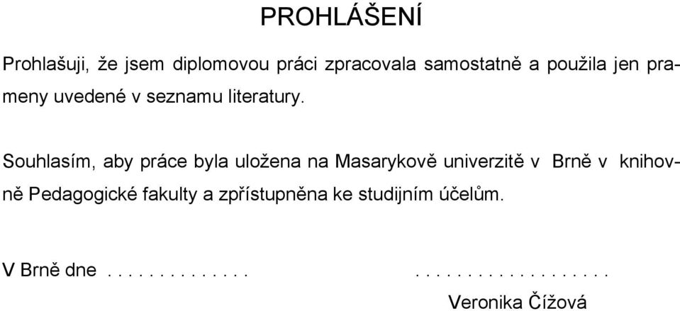 Souhlasím, aby práce byla uložena na Masarykově univerzitě v Brně v knihovně