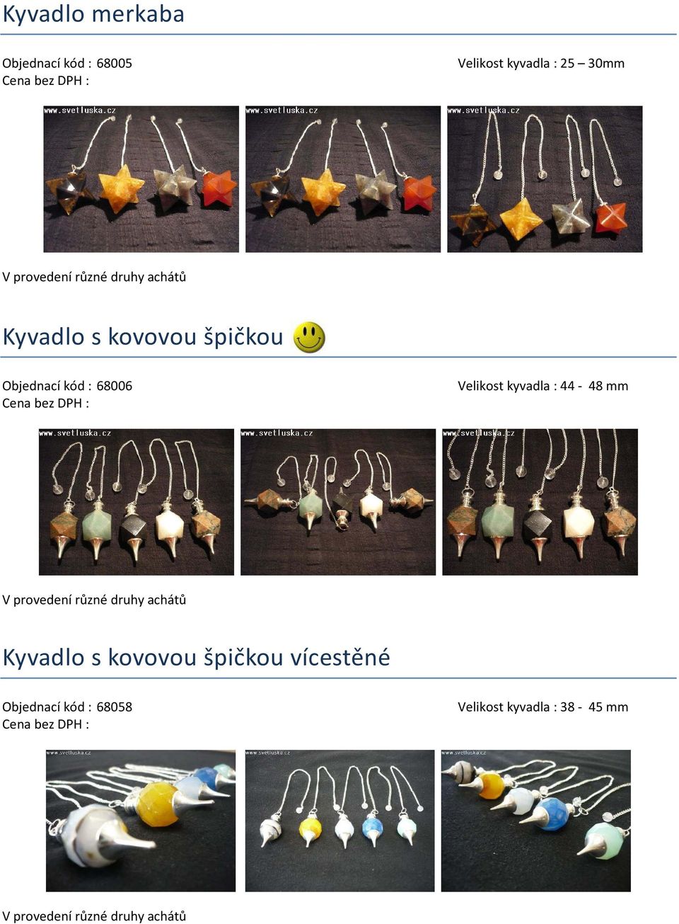 kyvadla : 44-48 mm V provedení různé druhy achátů Kyvadlo s kovovou špičkou