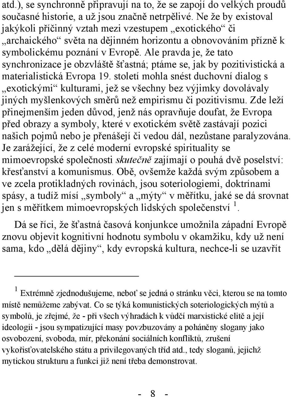 Ale pravda je, že tato synchronizace je obzvláště šťastná; ptáme se, jak by pozitivistická a materialistická Evropa 19.