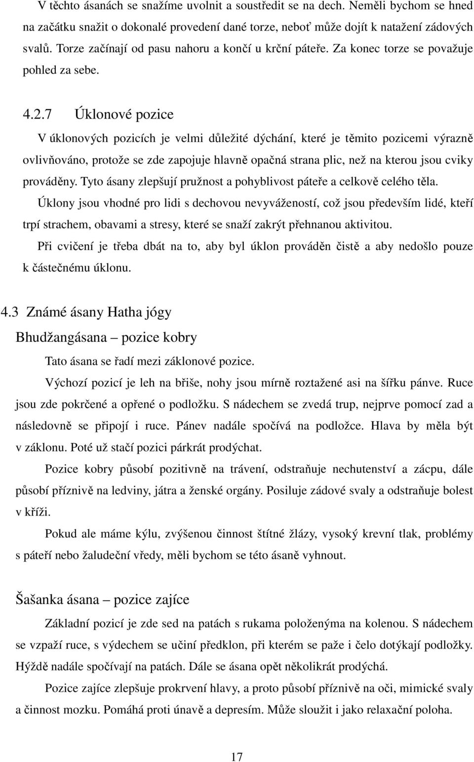 7 Úklonové pozice V úklonových pozicích je velmi důležité dýchání, které je těmito pozicemi výrazně ovlivňováno, protože se zde zapojuje hlavně opačná strana plic, než na kterou jsou cviky prováděny.