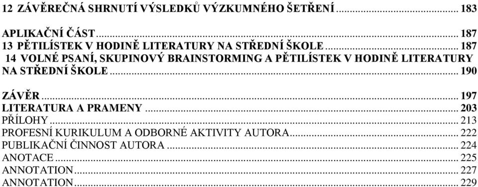 .. 187 14 VOLNÉ PSANÍ, SKUPINOVÝ BRAINSTORMING A PĚTILÍSTEK V HODINĚ LITERATURY NA STŘEDNÍ ŠKOLE.