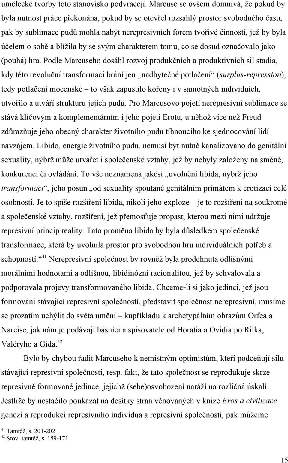 by byla účelem o sobě a blížila by se svým charakterem tomu, co se dosud označovalo jako (pouhá) hra.