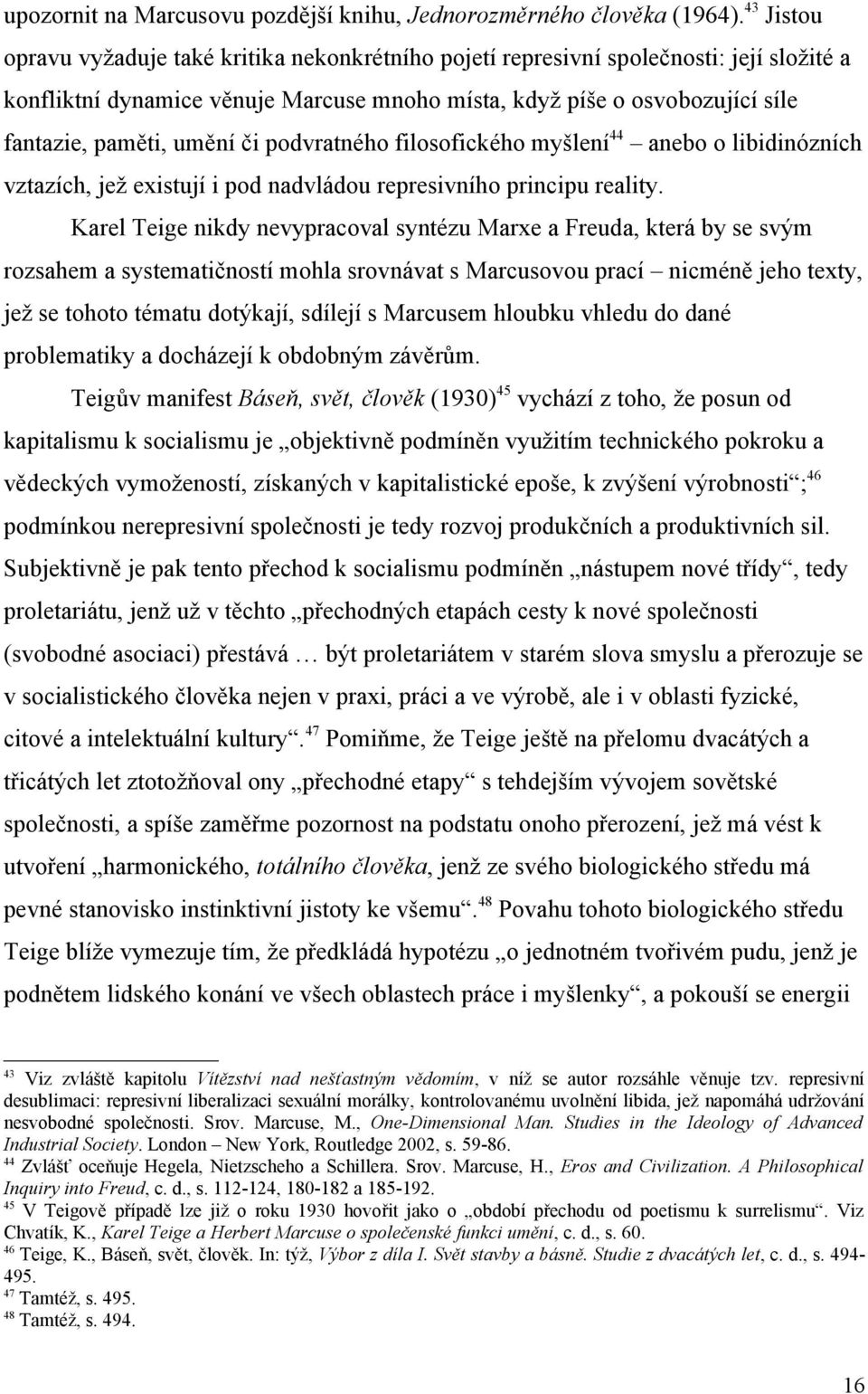 umění či podvratného filosofického myšlení 44 anebo o libidinózních vztazích, jež existují i pod nadvládou represivního principu reality.