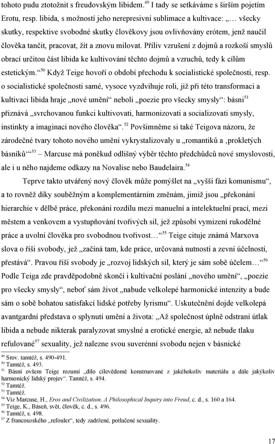 Příliv vzrušení z dojmů a rozkoší smyslů obrací určitou část libida ke kultivování těchto dojmů a vzruchů, tedy k cílům estetickým.