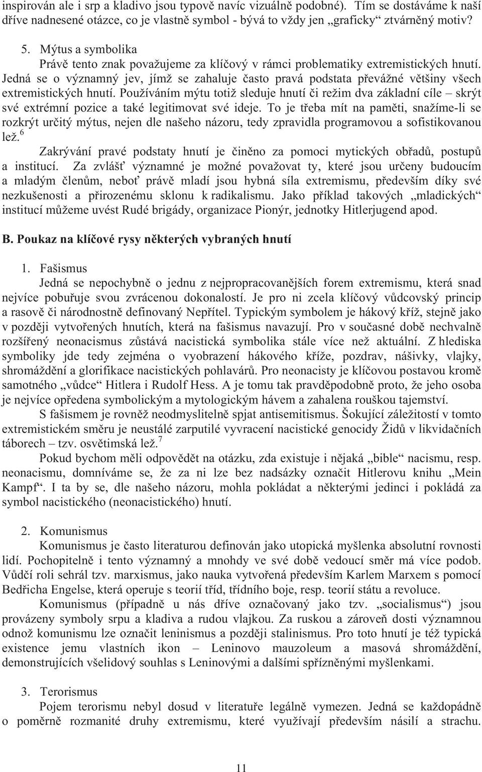 Jedná se o významný jev, jímž se zahaluje asto pravá podstata p evážné v tšiny všech extremistických hnutí.