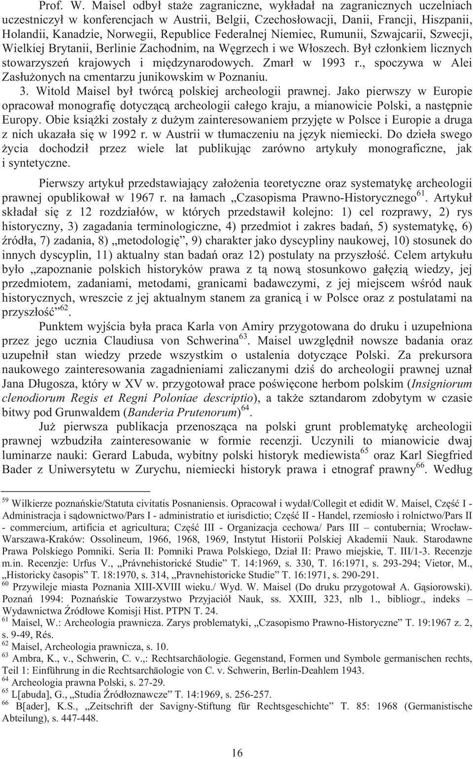 Federalnej Niemiec, Rumunii, Szwajcarii, Szwecji, Wielkiej Brytanii, Berlinie Zachodnim, na W grzech i we W oszech. By cz onkiem licznych stowarzysze krajowych i mi dzynarodowych. Zmar w 1993 r.