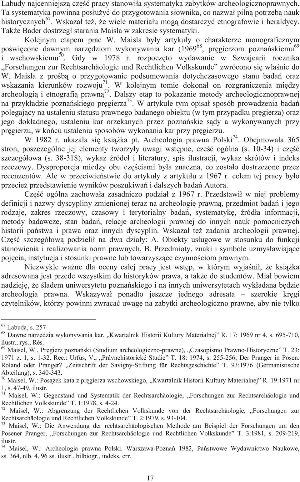 Maisla by y artyku y o charakterze monograficznym po wi cone dawnym narz dziom wykonywania kar (1969 68, pr gierzom pozna skiemu 69 i wschowskiemu 70. Gdy w 1978 r.