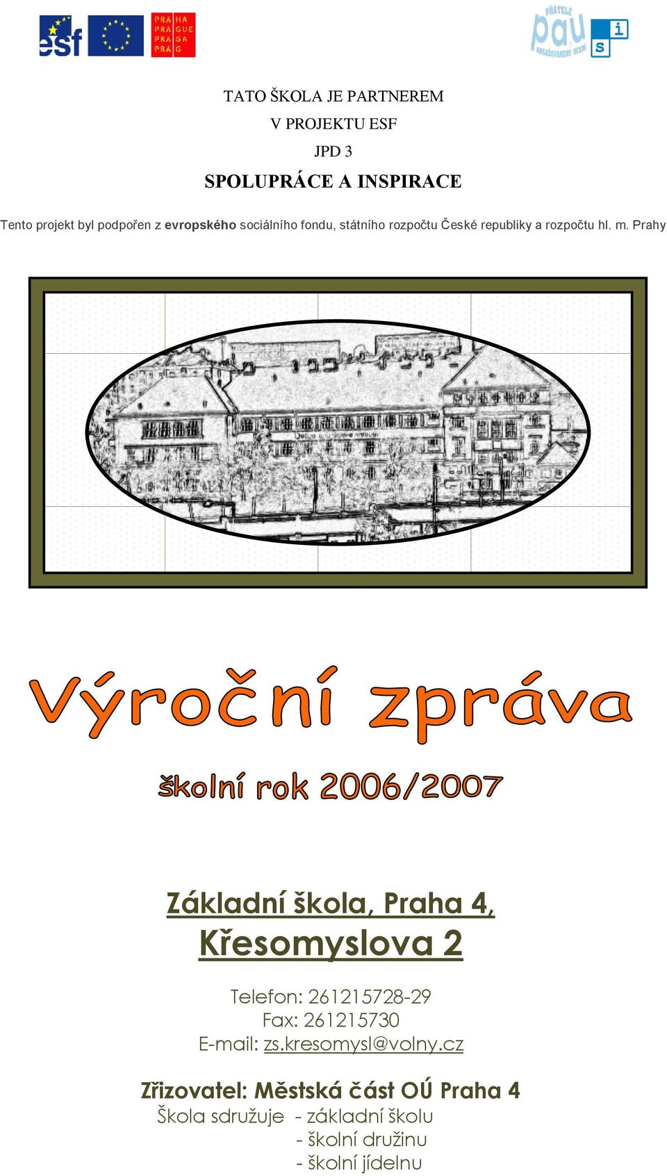 Prahy Základní škola, Praha 4, Křesomyslova 2 Telefon: 261215728-29 Fax: 261215730 E-mail: zs.