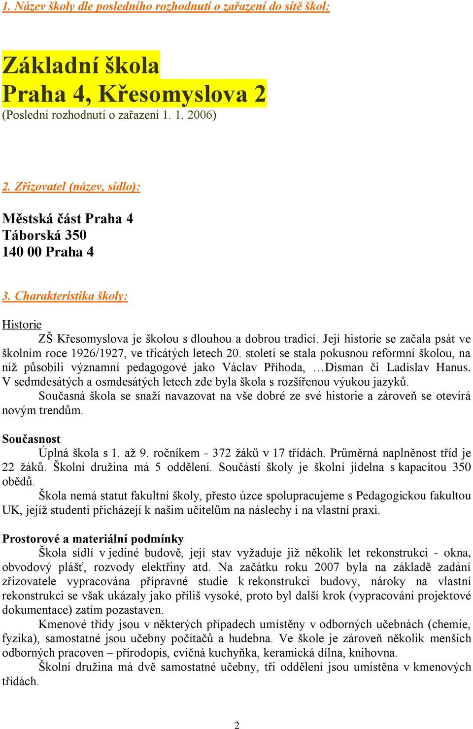 Její historie se začala psát ve školním roce 1926/1927, ve třicátých letech 20.