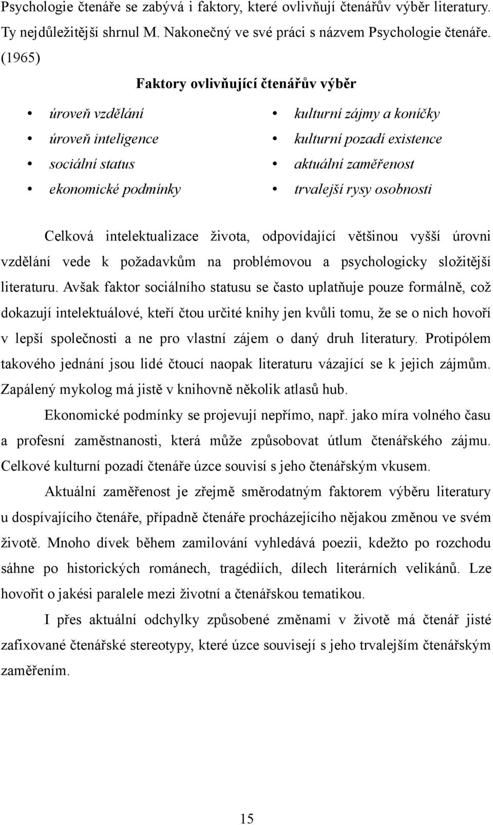 osobnosti Celková intelektualizace života, odpovídající většinou vyšší úrovni vzdělání vede k požadavkům na problémovou a psychologicky složitější literaturu.